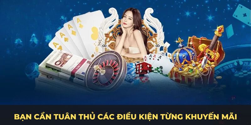 Bạn cần tuân thủ các điều kiện từng khuyến mãi