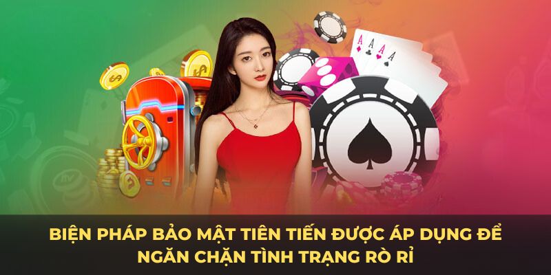 Biện pháp bảo mật tiên tiến được áp dụng để ngăn chặn tình trạng rò rỉ