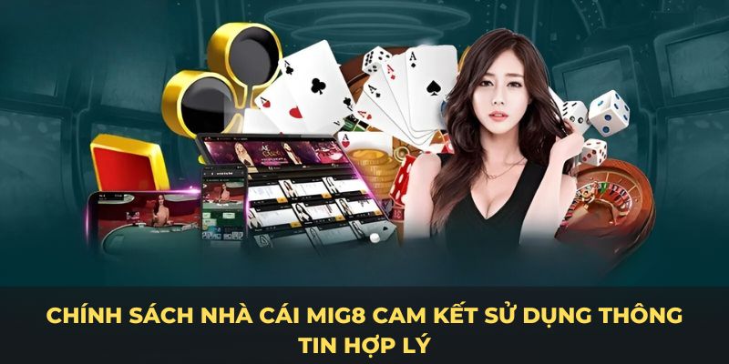 Chính sách nhà cái MIG8  cam kết sử dụng thông tin hợp lý