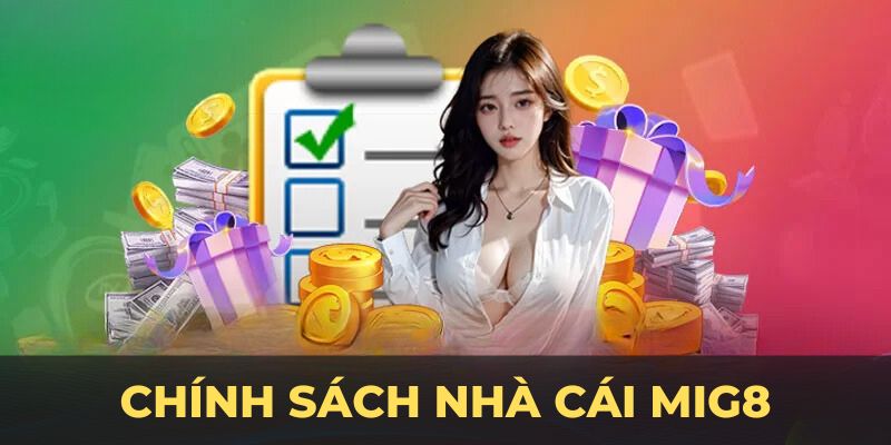 Chính Sách Nhà Cái MIG8 – Đảm Bảo Trải Nghiệm An Toàn