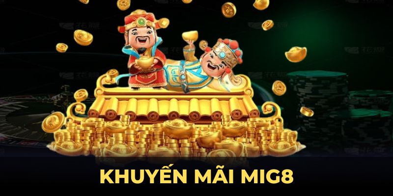 Khuyến Mãi MIG8 – Cơ Hội Nhận Thưởng Hấp Dẫn Cho Hội Viên