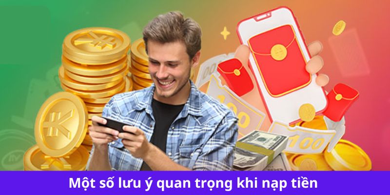 Những điểm cần chú tâm khi thực hiện nạp tiền