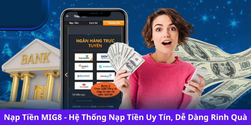 Nạp Tiền MIG8 - Hệ Thống Nạp Tiền Uy Tín, Dễ Dàng Rinh Quà