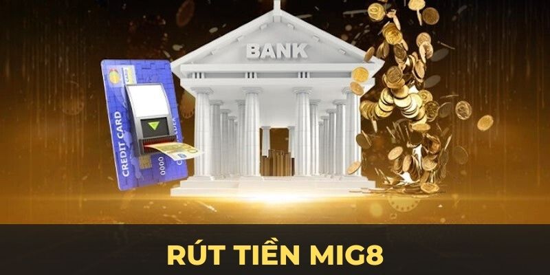 Rút Tiền MIG8 – Hướng Dẫn Chi Tiết và Điều Kiện Quan Trọng