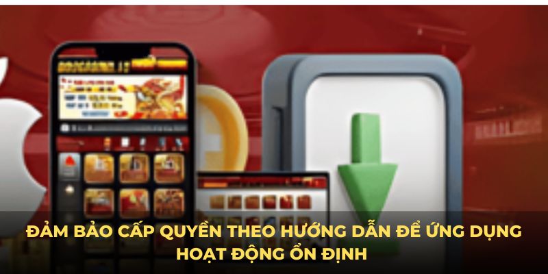 Đảm bảo cấp quyền theo hướng dẫn để ứng dụng hoạt động ổn định 