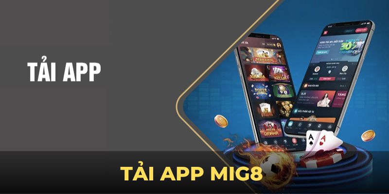 Tải App MIG8 - Trải Nghiệm Game Đỉnh Cao Ngay Trong Tầm Tay