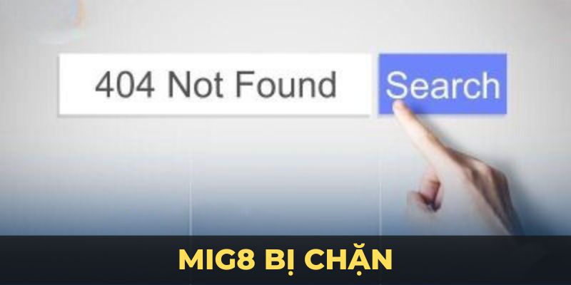 MIG8 Bị Chặn – Cách Truy Cập Để Thoải Mái Chơi Game