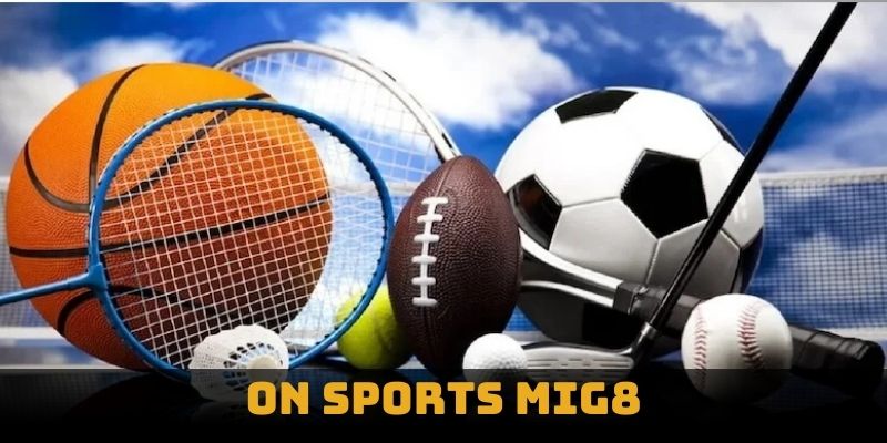 On Sports MIG8 - Sân Chơi Cá Cược Thể Thao Ưu Việt Nhất 2024