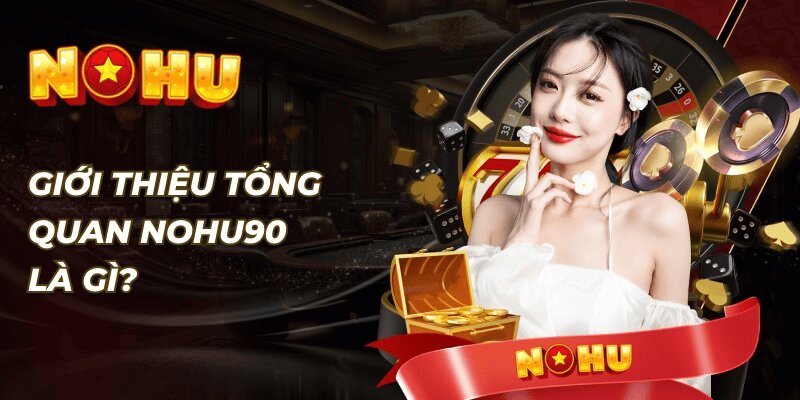 NOHU90 nhà cái số uy tín số 1 tại Việt Nam